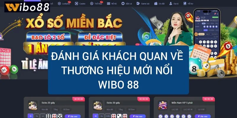 Wibo88 - Sân chơi giải trí đẳng cấp hàng đầu - Wibo 88 tặng 88k 2 danh-gia-khach-quan-ve-thuong-hieu-moi-noi-wibo88