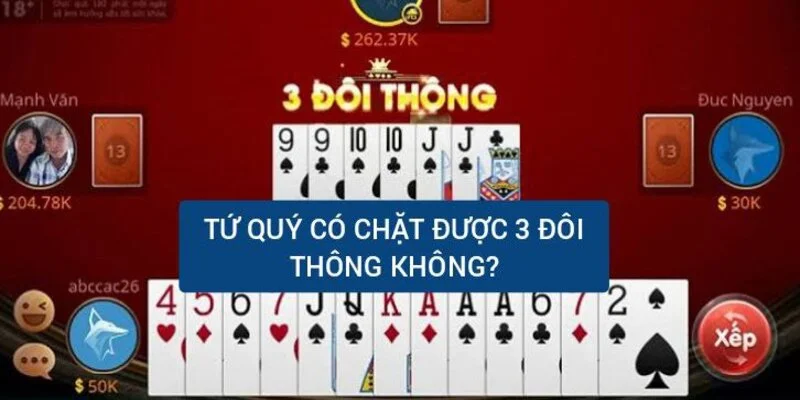 Tứ quý có chặt được 3 đôi thông không? Cái nào lớn hơn? 2 tu-quy-co-chat-duoc-3-doi-thong-khong